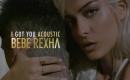 Bebe Rexha - I Got You (Acoustic)