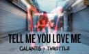 Galantis & Throttle - Tell Me You Love Me