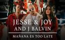 Jesse & Joy and J Balvin - Mañana Es Too Late